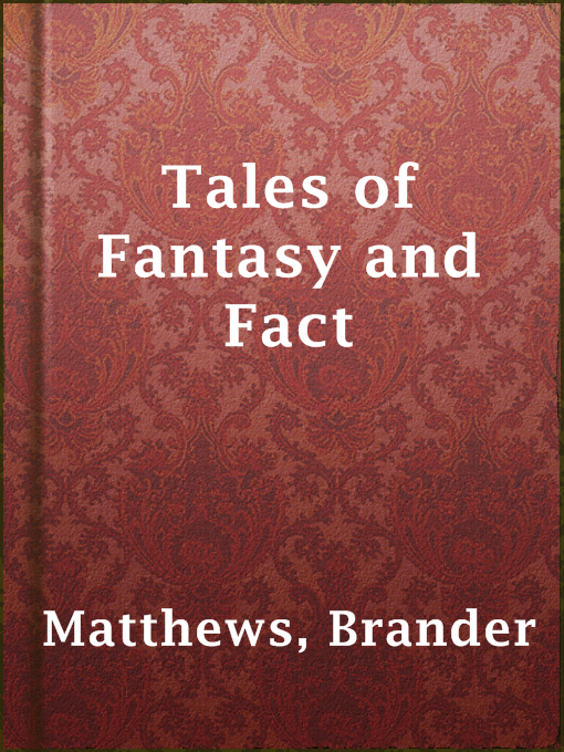 Brander Matthews作のTales of Fantasy and Factの作品詳細 - 貸出可能